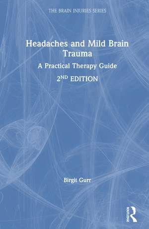 Headaches and Mild Brain Trauma: A Practical Therapy Guide de Birgit Gurr