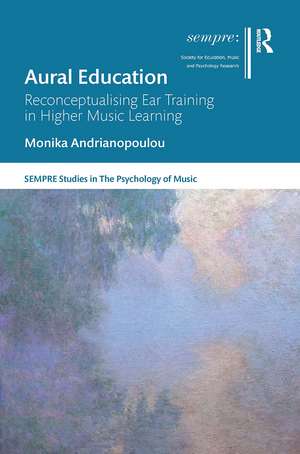 Aural Education: Reconceptualising Ear Training in Higher Music Learning de Monika Andrianopoulou