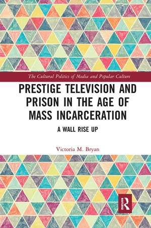 Prestige Television and Prison in the Age of Mass Incarceration: A Wall Rise Up de Victoria Bryan