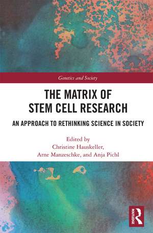 Matrix of Stem Cell Research: An Approach to Rethinking Science in Society de Christine Hauskeller