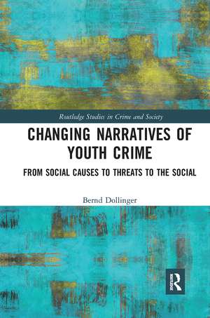 Changing Narratives of Youth Crime: From Social Causes to Threats to the Social de Bernd Dollinger