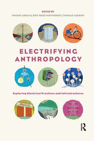 Electrifying Anthropology: Exploring Electrical Practices and Infrastructures de Simone Abram