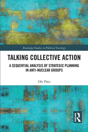 Talking Collective Action: A Sequential Analysis of Strategic Planning in Anti-Nuclear Groups de Ole Pütz