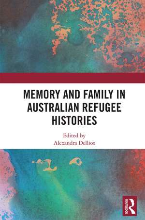 Memory and Family in Australian Refugee Histories de Alexandra Dellios