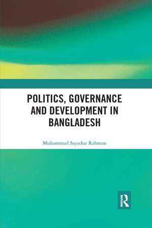 Politics, Governance and Development in Bangladesh de Muhammad Sayadur Rahman