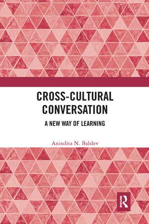 Cross-Cultural Conversation: A New Way of Learning de Anindita N. Balslev