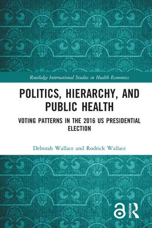 Politics, Hierarchy, and Public Health: Voting Patterns in the 2016 US Presidential Election de Deborah Wallace