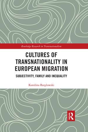 Cultures of Transnationality in European Migration: Subjectivity, Family and Inequality de Karolina Barglowski