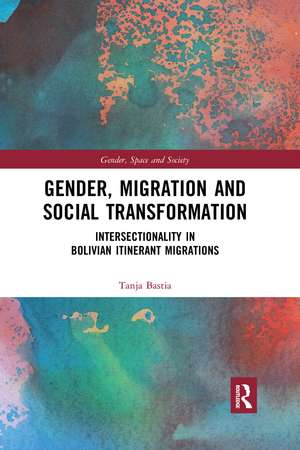 Gender, Migration and Social Transformation: Intersectionality in Bolivian Itinerant Migrations de Tanja Bastia