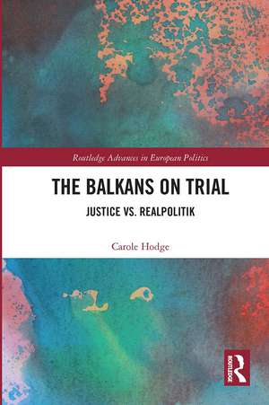 The Balkans on Trial: Justice vs. Realpolitik de Carole Hodge