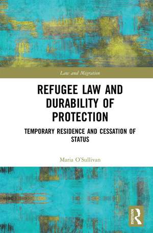 Refugee Law and Durability of Protection: Temporary Residence and Cessation of Status de Maria O’Sullivan