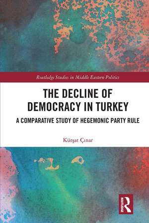 The Decline of Democracy in Turkey: A Comparative Study of Hegemonic Party Rule de Kürşat Çınar