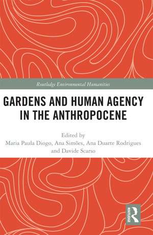 Gardens and Human Agency in the Anthropocene de Maria Paula Diogo