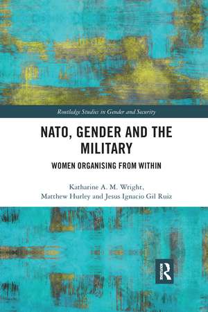 NATO, Gender and the Military: Women Organising from Within de Katharine Wright