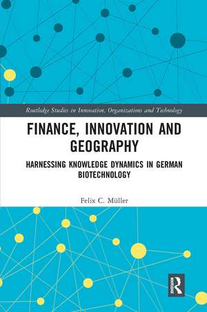 Finance, Innovation and Geography: Harnessing Knowledge Dynamics in German Biotechnology de Felix C. Müller