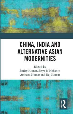 China, India and Alternative Asian Modernities de Sanjay Kumar