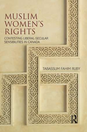 Muslim Women's Rights: Contesting Liberal-Secular Sensibilities in Canada de Tabassum Fahim Ruby