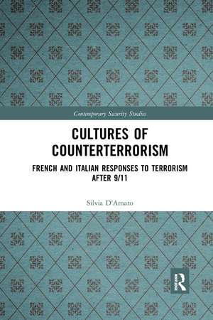 Cultures of Counterterrorism: French and Italian Responses to Terrorism after 9/11 de Silvia D'Amato