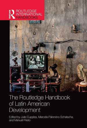 The Routledge Handbook of Latin American Development de Julie Cupples