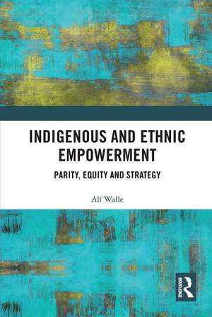 Indigenous and Ethnic Empowerment: Parity, Equity and Strategy de Alf Walle