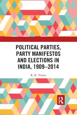 Political Parties, Party Manifestos and Elections in India, 1909–2014 de R. K. Tiwari