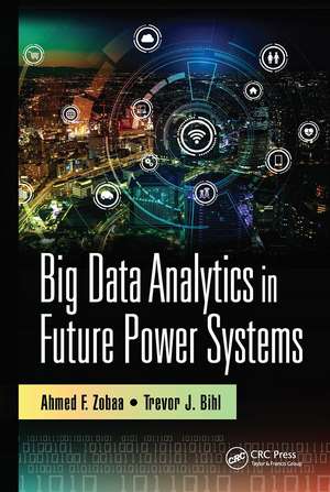 Big Data Analytics in Future Power Systems de Ahmed F. Zobaa