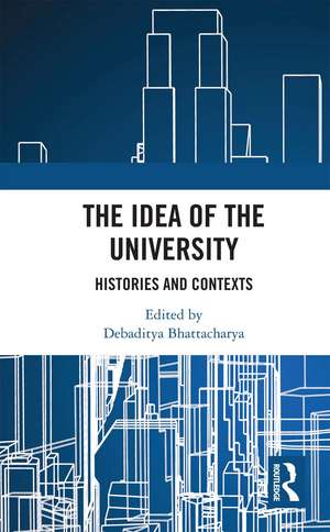 The Idea of the University: Histories and Contexts de Debaditya Bhattacharya