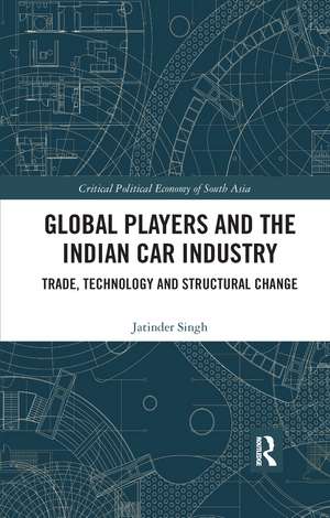 Global Players and the Indian Car Industry: Trade, Technology and Structural Change de Jatinder Singh