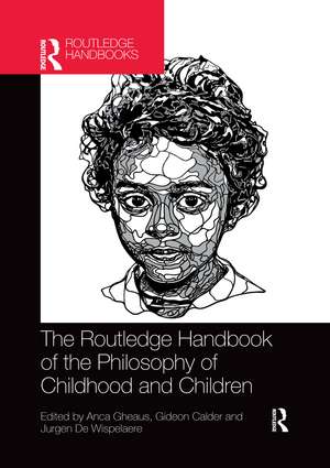 The Routledge Handbook of the Philosophy of Childhood and Children de Anca Gheaus