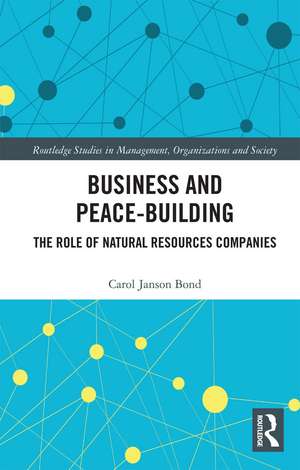 Business and Peace-Building: The Role of Natural Resources Companies de Carol Bond