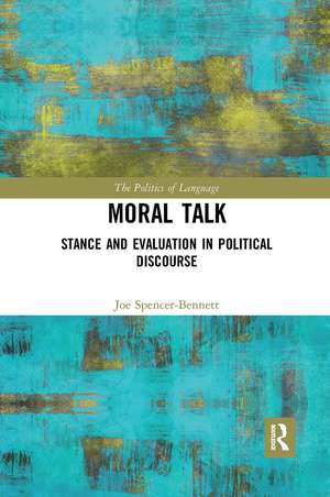 Moral Talk: Stance and Evaluation in Political Discourse de Joe Spencer-Bennett