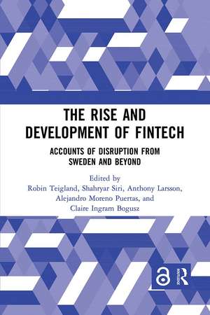 The Rise and Development of FinTech: Accounts of Disruption from Sweden and Beyond de Robin Teigland