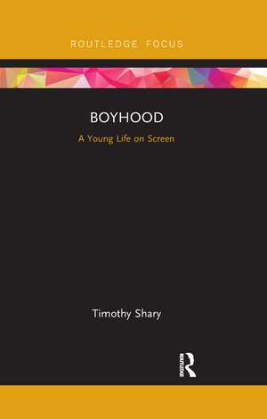 Boyhood: A Young Life on Screen de Timothy Shary