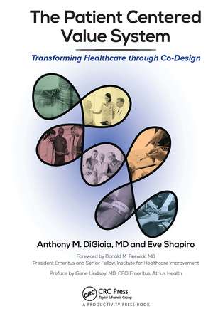 The Patient Centered Value System: Transforming Healthcare through Co-Design de Anthony M. DiGioia