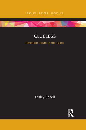 Clueless: American Youth in the 1990s de Lesley Speed