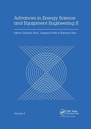 Advances in Energy Science and Equipment Engineering II Volume 2: Proceedings of the 2nd International Conference on Energy Equipment Science and Engineering (ICEESE 2016), November 12-14, 2016, Guangzhou, China de Shiquan Zhou