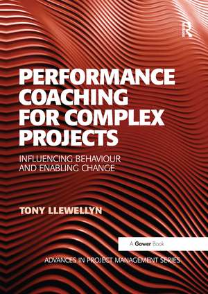 Performance Coaching for Complex Projects: Influencing Behaviour and Enabling Change de Tony Llewellyn