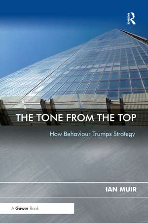 The Tone From the Top: How Behaviour Trumps Strategy de IAN MUIR