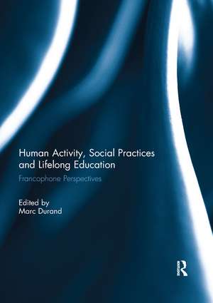 Human Activity, Social Practices and Lifelong Education: Francophone Perspectives de Marc Durand