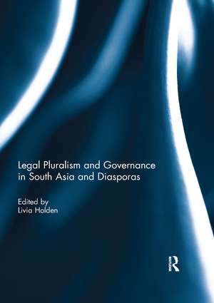 Legal Pluralism and Governance in South Asia and Diasporas de Livia Holden