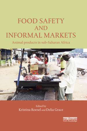 Food Safety and Informal Markets: Animal Products in Sub-Saharan Africa de Kristina Roesel