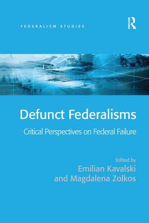 Defunct Federalisms: Critical Perspectives on Federal Failure de Emilian Kavalski