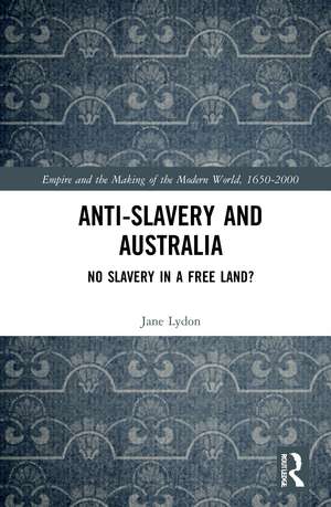 Anti-Slavery and Australia: No Slavery in a Free Land? de Jane Lydon