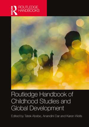 Routledge Handbook of Childhood Studies and Global Development de Tatek Abebe