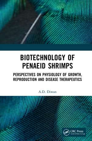 Biotechnology of Penaeid Shrimps: Perspectives on Physiology of Growth, Reproduction and Disease Therapeutics de A.D. Diwan