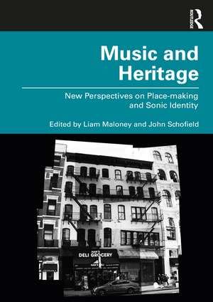 Music and Heritage: New Perspectives on Place-making and Sonic Identity de Liam Maloney