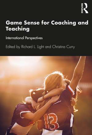 Game Sense for Teaching and Coaching: International Perspectives de Richard Light