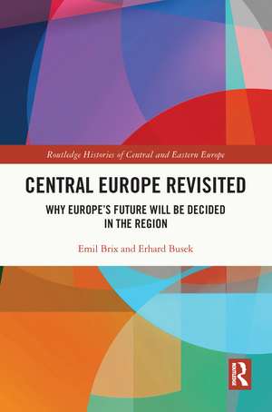 Central Europe Revisited: Why Europe’s Future Will Be Decided in the Region de Emil Brix