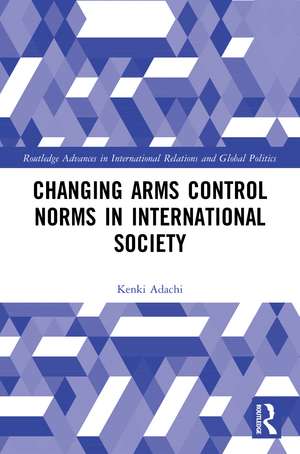 Changing Arms Control Norms in International Society de Kenki Adachi