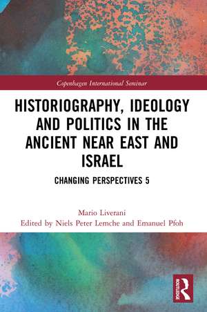 Historiography, Ideology and Politics in the Ancient Near East and Israel: Changing Perspectives 5 de Mario Liverani